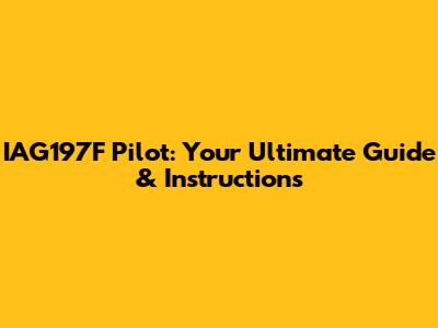 IAG197F Pilot: Your Ultimate Guide & Instructions