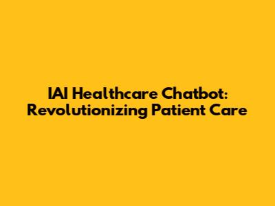 IAI Healthcare Chatbot: Revolutionizing Patient Care