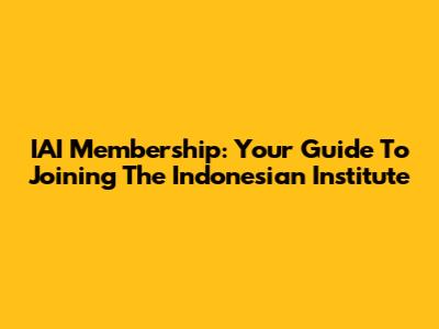 IAI Membership: Your Guide To Joining The Indonesian Institute