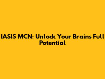 IASIS MCN: Unlock Your Brain's Full Potential