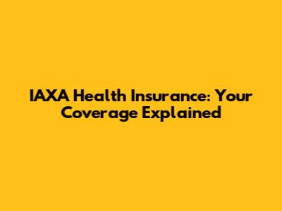 IAXA Health Insurance: Your Coverage Explained