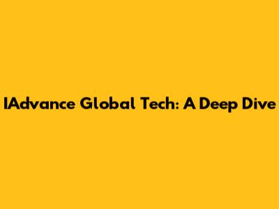 IAdvance Global Tech: A Deep Dive