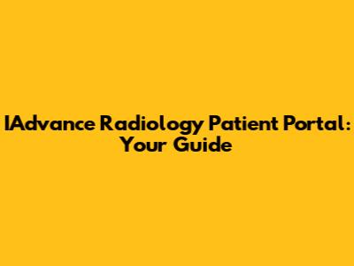 IAdvance Radiology Patient Portal: Your Guide