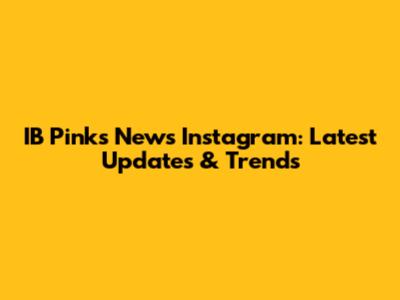 IB Pinks News Instagram: Latest Updates & Trends