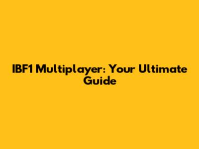 IBF1 Multiplayer: Your Ultimate Guide