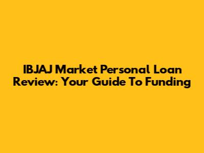 IBJAJ Market Personal Loan Review: Your Guide To Funding
