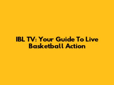 IBL TV: Your Guide To Live Basketball Action