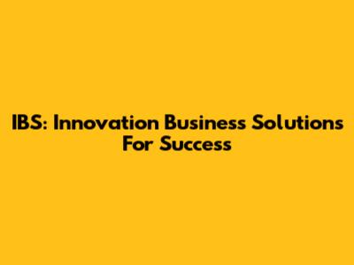 IBS: Innovation Business Solutions For Success