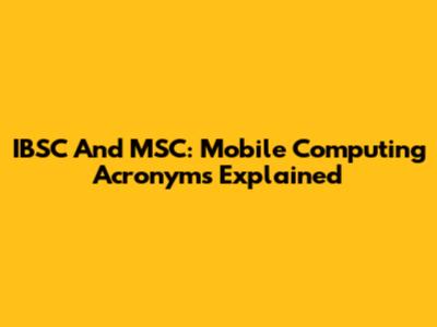 IBSC And MSC: Mobile Computing Acronyms Explained