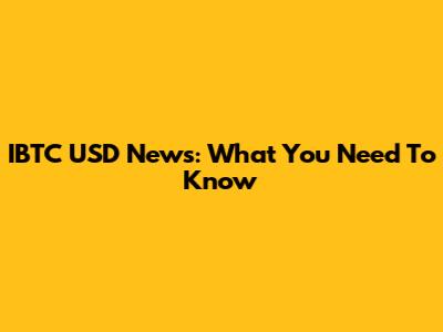 IBTC USD News: What You Need To Know