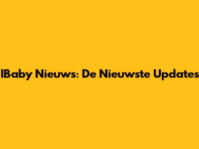 IBaby Nieuws: De Nieuwste Updates