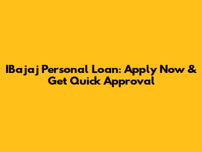 IBajaj Personal Loan: Apply Now & Get Quick Approval