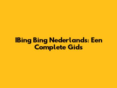 IBing Bing Nederlands: Een Complete Gids