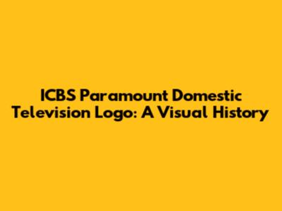 ICBS Paramount Domestic Television Logo: A Visual History