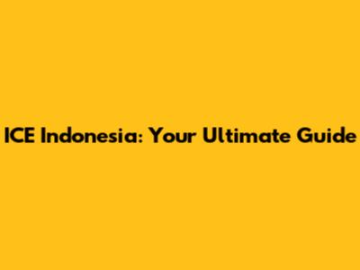 ICE Indonesia: Your Ultimate Guide