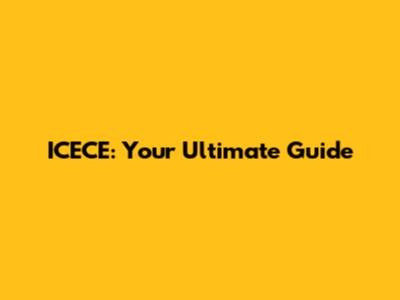 ICECE: Your Ultimate Guide