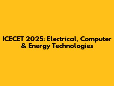 ICECET 2025: Electrical, Computer & Energy Technologies