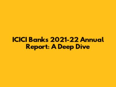 ICICI Bank's 2021-22 Annual Report: A Deep Dive