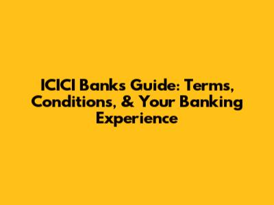 ICICI Bank's Guide: Terms, Conditions, & Your Banking Experience