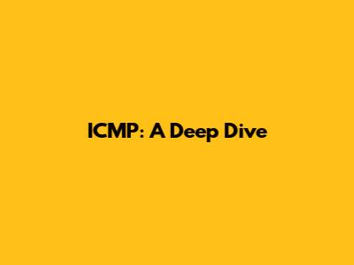 ICMP: A Deep Dive