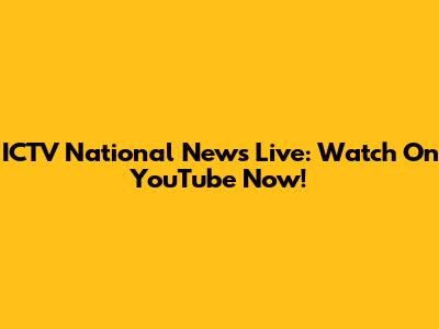 ICTV National News Live: Watch On YouTube Now!