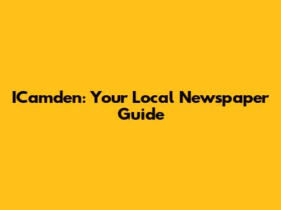 ICamden: Your Local Newspaper Guide