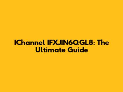 IChannel IFXJIN6QGL8: The Ultimate Guide