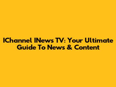 IChannel INews TV: Your Ultimate Guide To News & Content