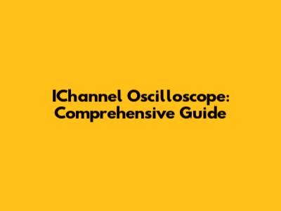 IChannel Oscilloscope: Comprehensive Guide