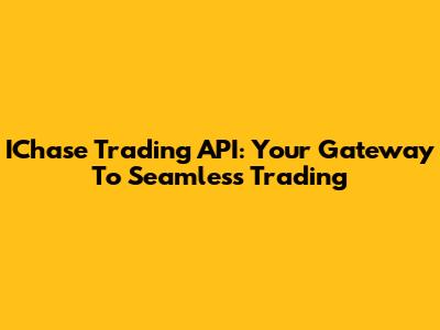 IChase Trading API: Your Gateway To Seamless Trading