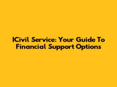 ICivil Service: Your Guide To Financial Support Options