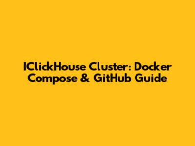 IClickHouse Cluster: Docker Compose & GitHub Guide