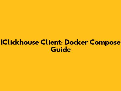 IClickhouse Client: Docker Compose Guide
