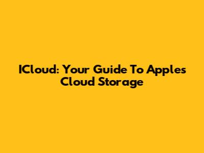 ICloud: Your Guide To Apple's Cloud Storage