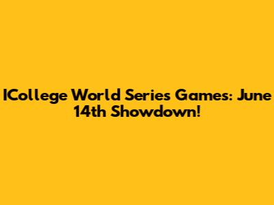 ICollege World Series Games: June 14th Showdown!