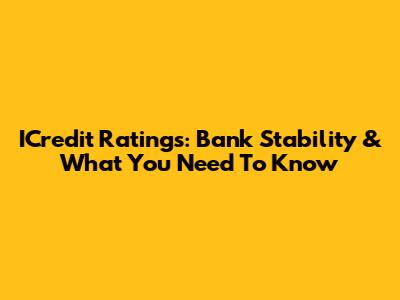 ICredit Ratings: Bank Stability & What You Need To Know