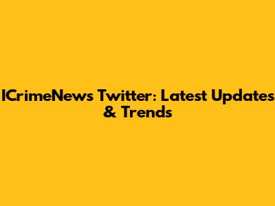 ICrimeNews Twitter: Latest Updates & Trends