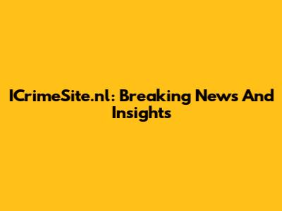 ICrimeSite.nl: Breaking News And Insights