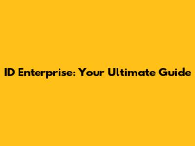 ID Enterprise: Your Ultimate Guide