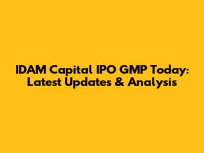 IDAM Capital IPO GMP Today: Latest Updates & Analysis