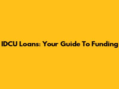 IDCU Loans: Your Guide To Funding