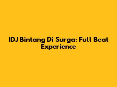 IDJ Bintang Di Surga: Full Beat Experience