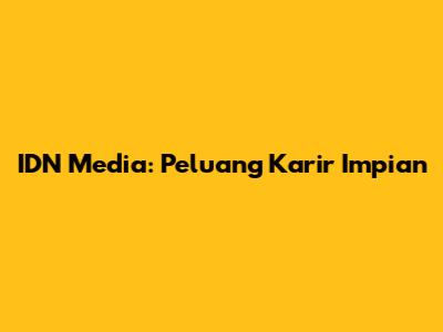 IDN Media: Peluang Karir Impian