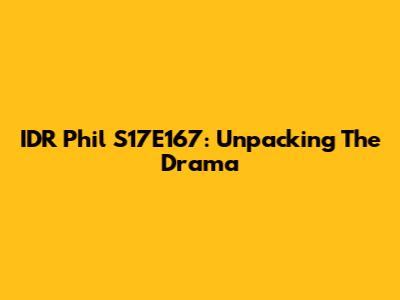 IDR Phil S17E167: Unpacking The Drama