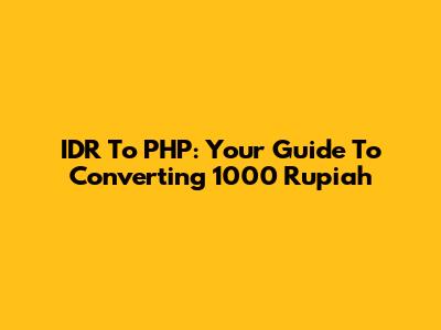 IDR To PHP: Your Guide To Converting 1000 Rupiah