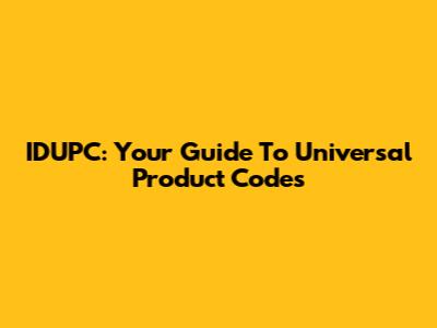 IDUPC: Your Guide To Universal Product Codes