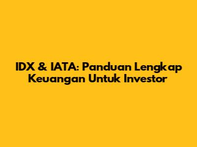 IDX & IATA: Panduan Lengkap Keuangan Untuk Investor