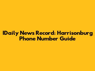 IDaily News Record: Harrisonburg Phone Number Guide