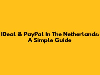 IDeal & PayPal In The Netherlands: A Simple Guide