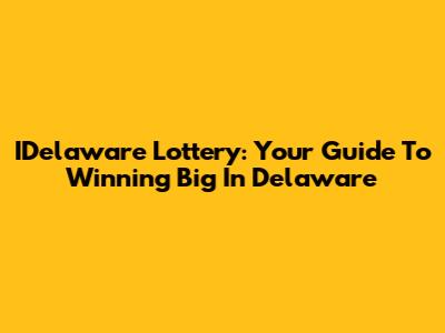 IDelaware Lottery: Your Guide To Winning Big In Delaware